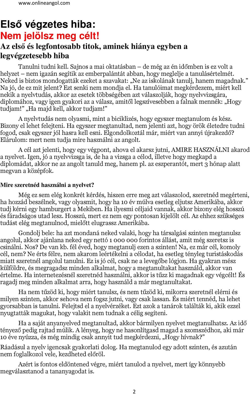 Neked is biztos mondogatták ezeket a szavakat: Ne az iskolának tanulj, hanem magadnak. Na jó, de ez mit jelent? Ezt senki nem mondja el.