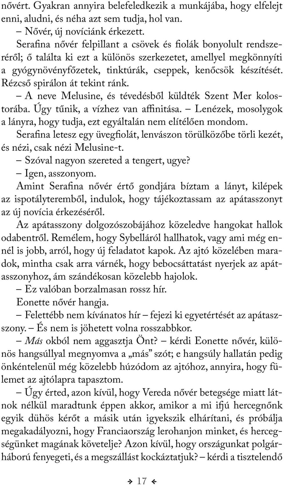 Rézcső spi rálon át tekint ránk. A neve Melusine, és tévedésből küldték Szent Mer kolostorába. Úgy tűnik, a vízhez van affinitása.