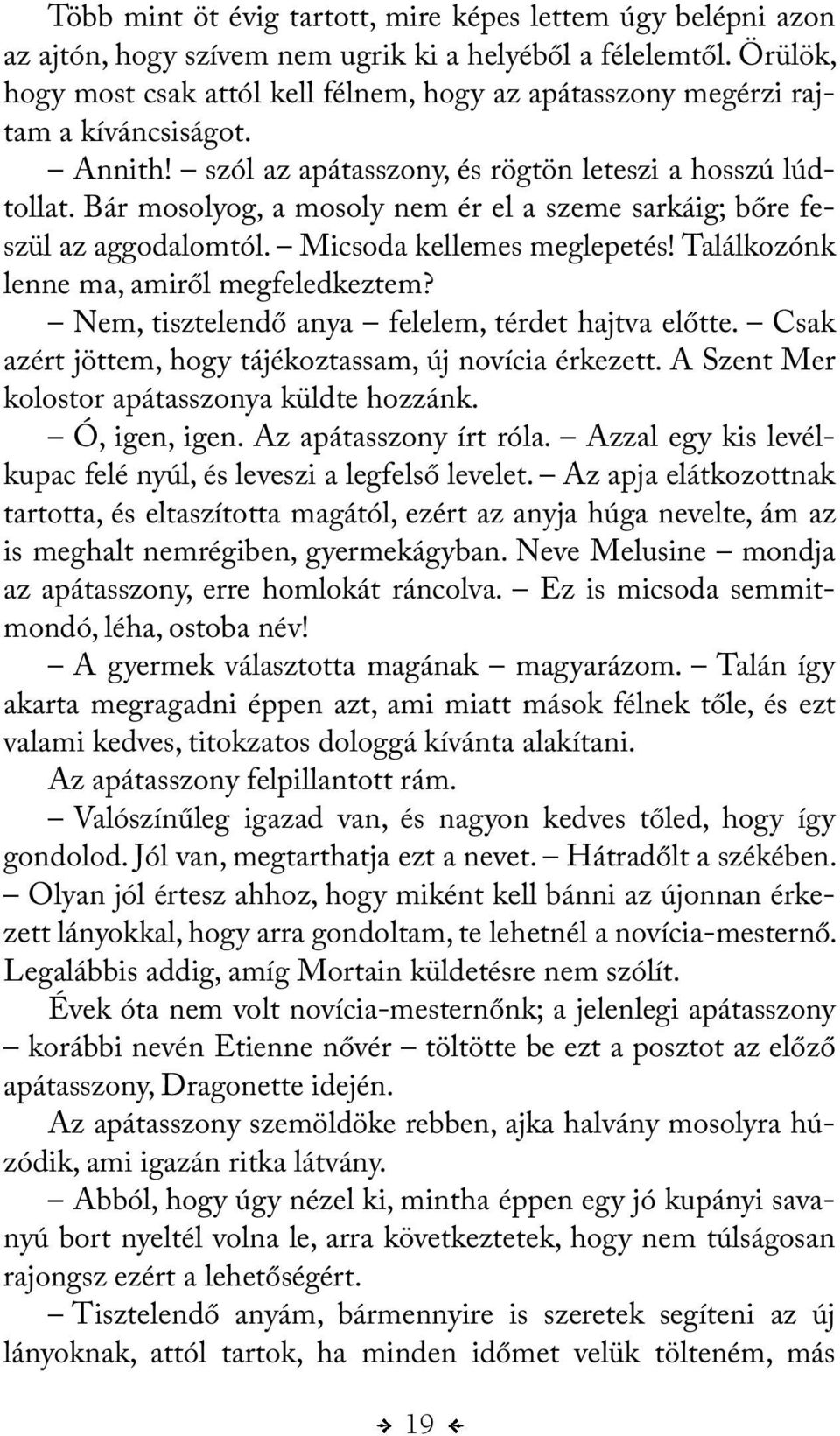Bár mosolyog, a mosoly nem ér el a szeme sarkáig; bőre feszül az aggodalomtól. Micsoda kellemes meglepetés! Találkozónk lenne ma, amiről megfeledkeztem?