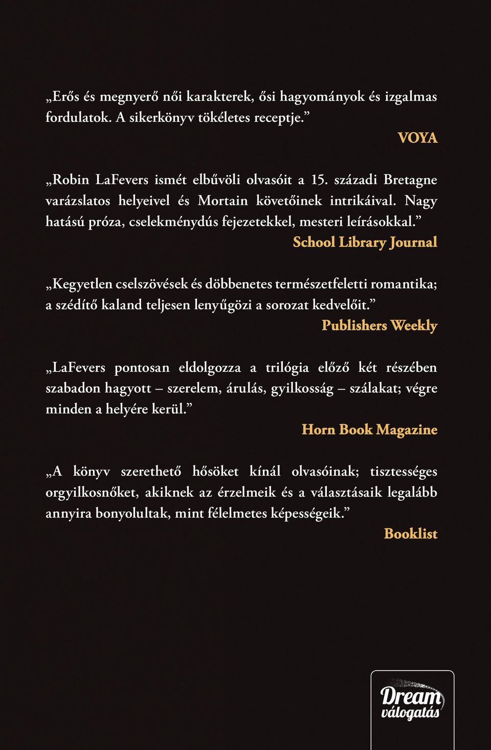 School Library Journal Kegyetlen cselszövések és döbbenetes természetfeletti romantika; a szédítő kaland teljesen lenyűgözi a sorozat kedvelőit.