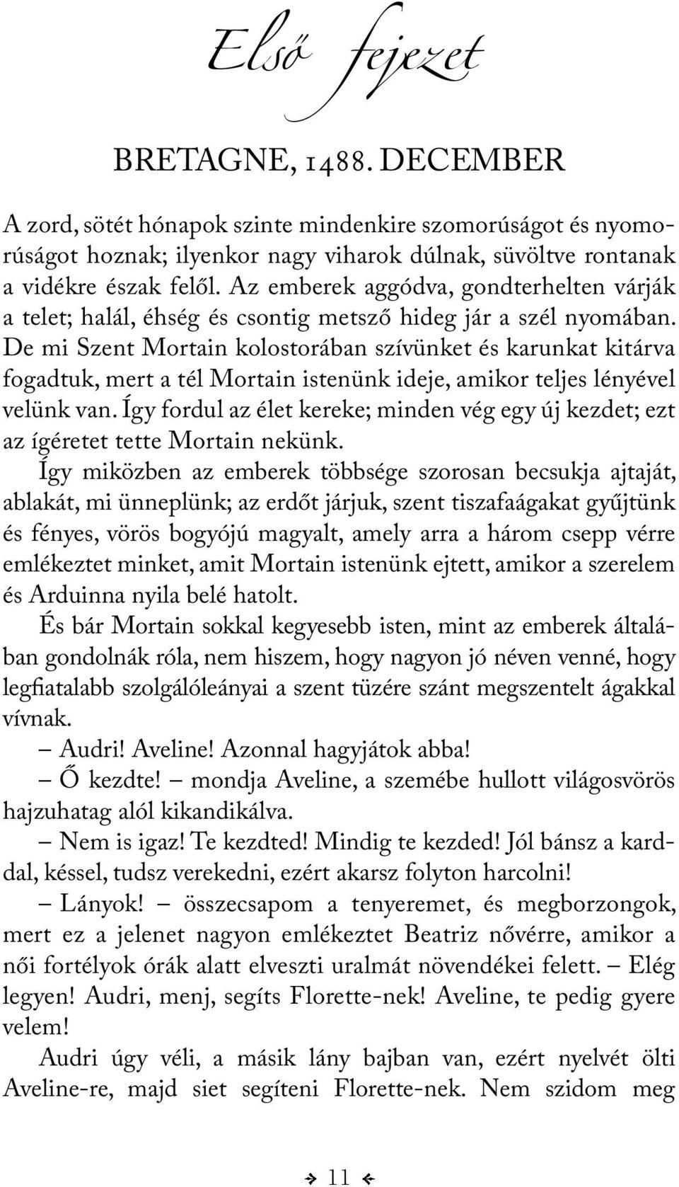 De mi Szent Mortain kolostorában szívünket és karunkat kitárva fogadtuk, mert a tél Mortain istenünk ideje, amikor teljes lényével velünk van.