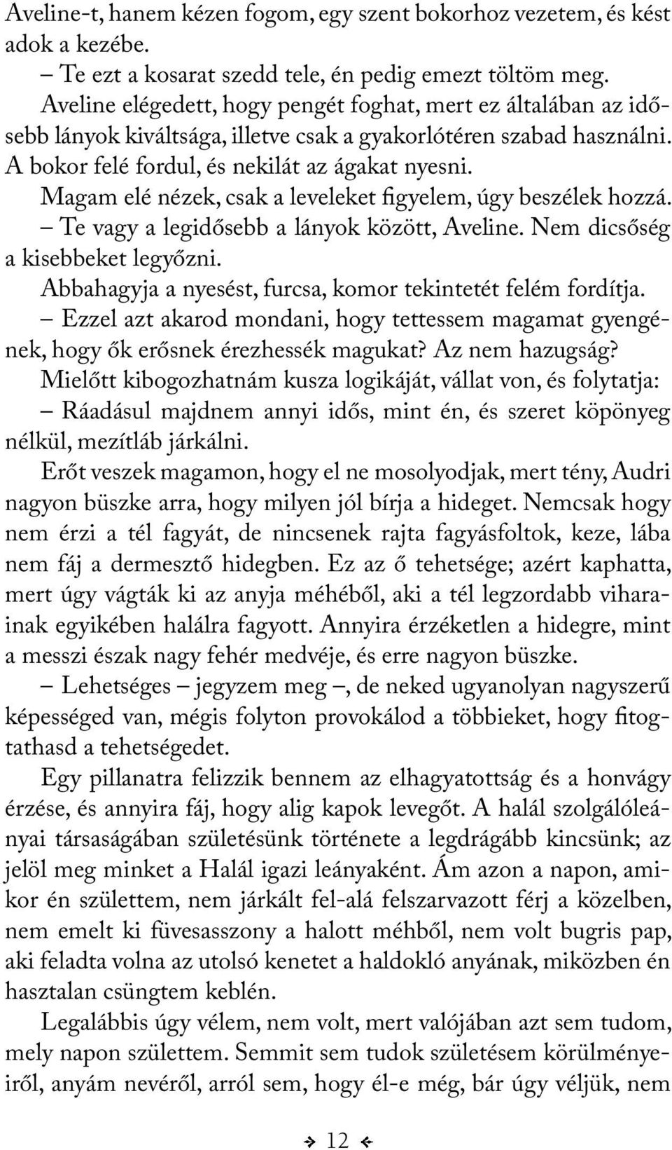 Magam elé nézek, csak a leveleket figyelem, úgy beszélek hozzá. Te vagy a legidősebb a lányok között, Aveline. Nem dicsőség a kisebbeket legyőzni.