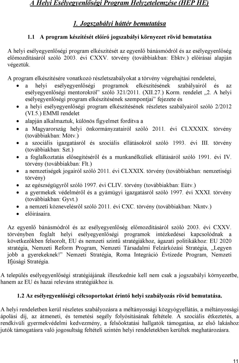 törvény (továbbiakban: Ebktv.) előírásai alapján végeztük.