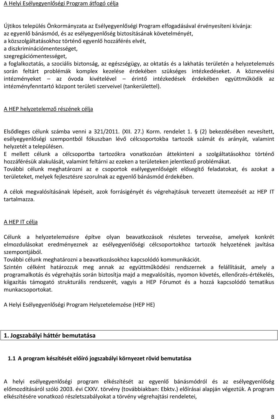 oktatás és a lakhatás területén a helyzetelemzés során feltárt problémák komplex kezelése érdekében szükséges intézkedéseket.