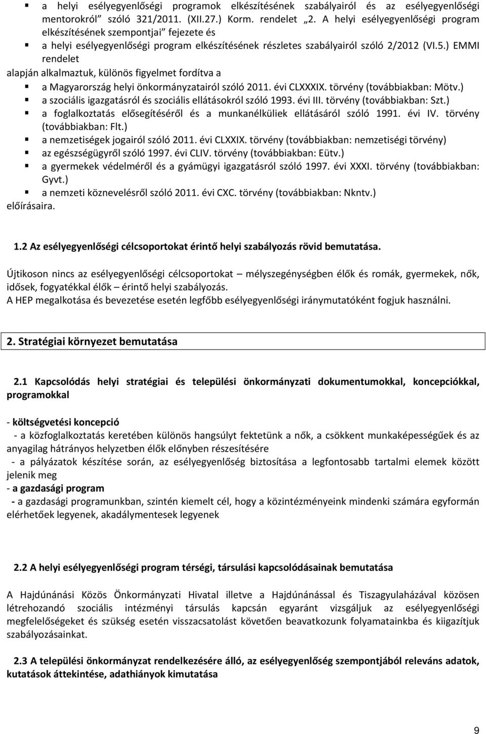 ) EMMI rendelet alapján alkalmaztuk, különös figyelmet fordítva a a Magyarország helyi önkormányzatairól szóló 2011. évi CLXXXIX. törvény (továbbiakban: Mötv.