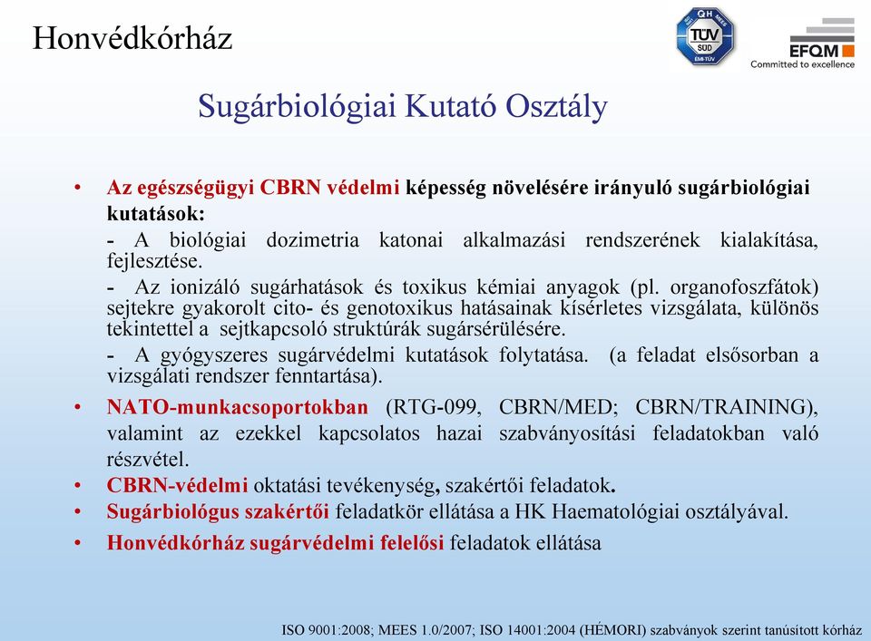 organofoszfátok) sejtekre gyakorolt cito- és genotoxikus hatásainak kísérletes vizsgálata, különös tekintettel a sejtkapcsoló struktúrák sugársérülésére.