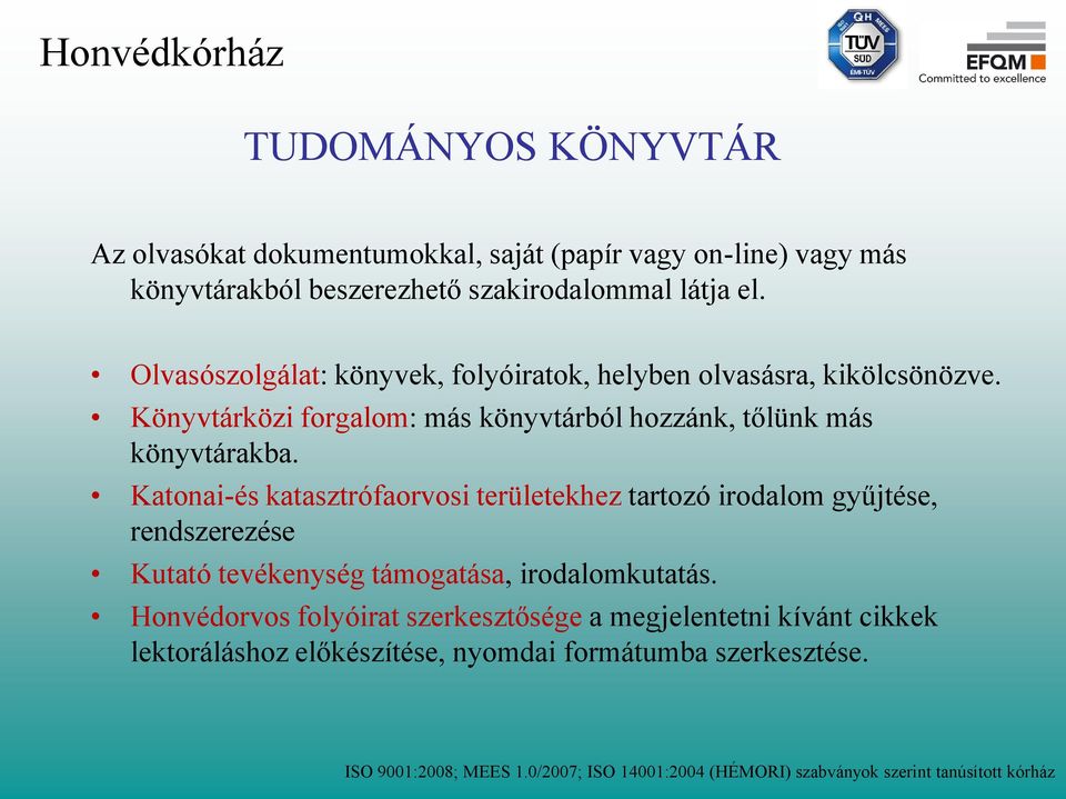 Katonai-és katasztrófaorvosi területekhez tartozó irodalom gyűjtése, rendszerezése Kutató tevékenység támogatása, irodalomkutatás.