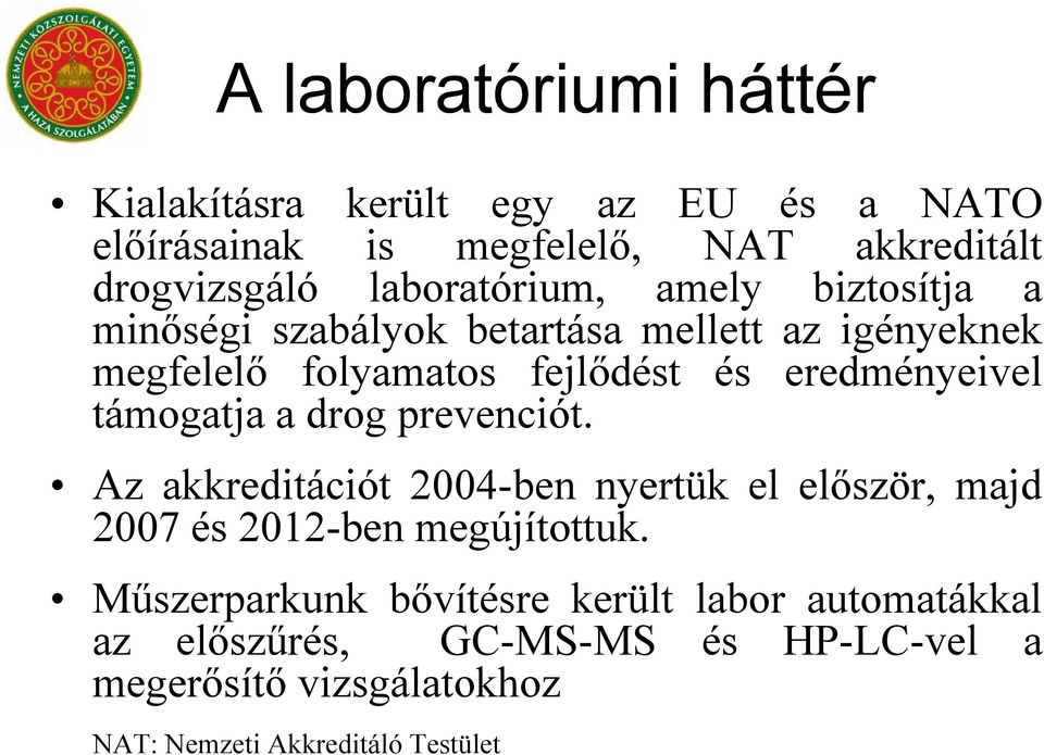 eredményeivel támogatja a drog prevenciót. Az akkreditációt 2004-ben nyertük el először, majd 2007 és 2012-ben megújítottuk.