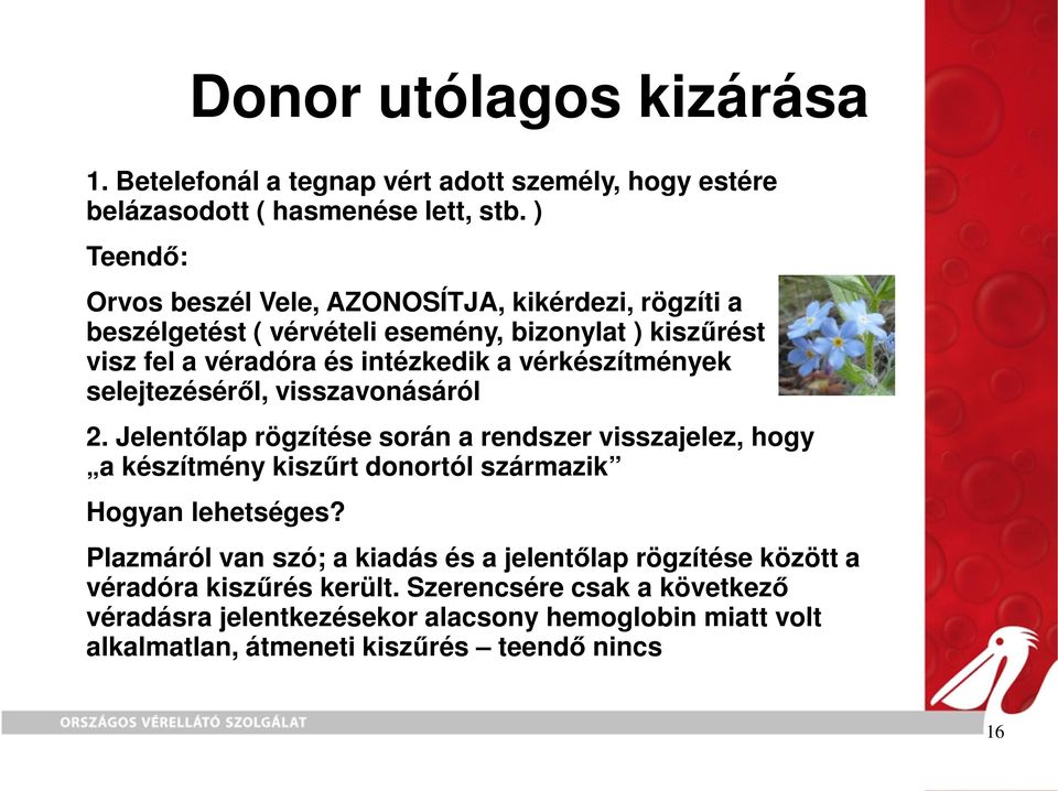 vérkészítmények selejtezésérıl, visszavonásáról 2. Jelentılap rögzítése során a rendszer visszajelez, hogy a készítmény kiszőrt donortól származik Hogyan lehetséges?