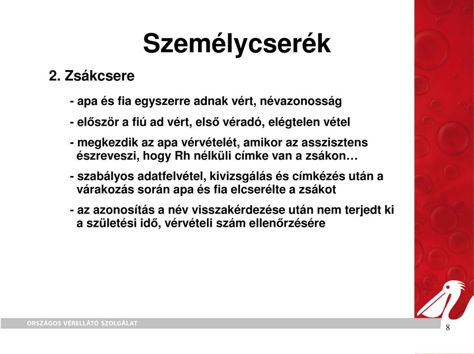 vétel - megkezdik az apa vérvételét, amikor az asszisztens észreveszi, hogy Rh nélküli címke van a zsákon -