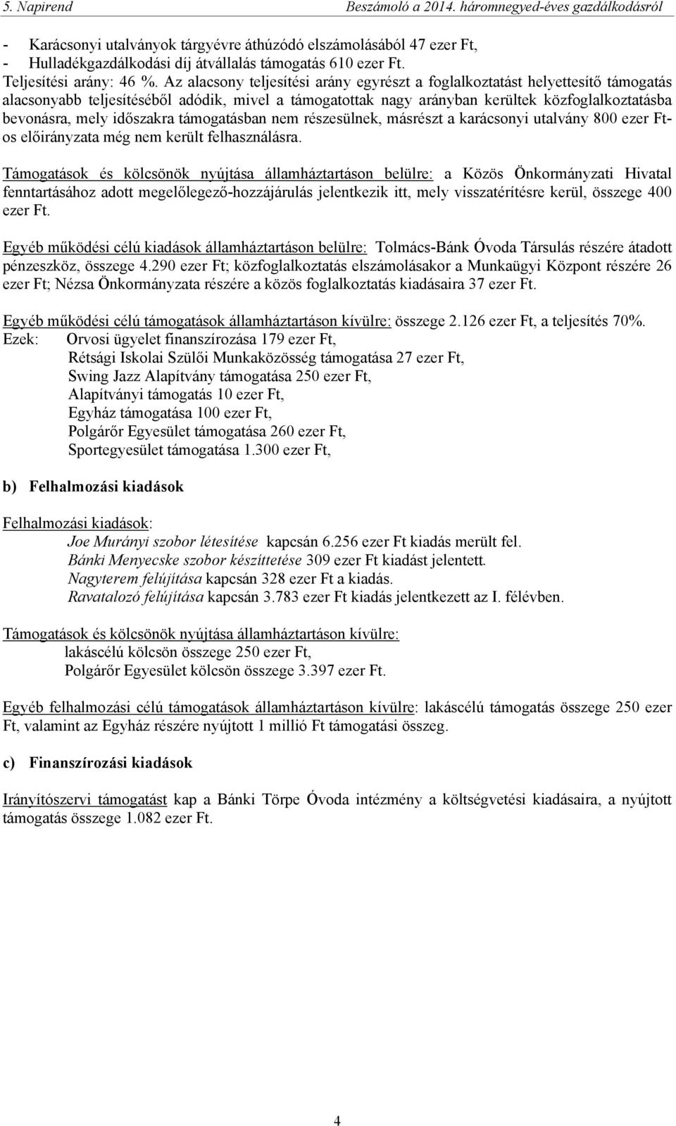 időszakra támogatásban nem részesülnek, másrészt a karácsonyi utalvány 800 ezer Ftos a még nem került felhasználásra.