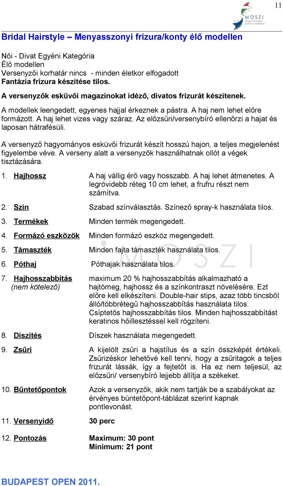 Az előzsűri/versenybíró ellenőrzi a hajat és laposan hátrafésüli. A versenyző hagyományos esküvői frizurát készít hosszú hajon, a teljes megjelenést figyelembe véve.