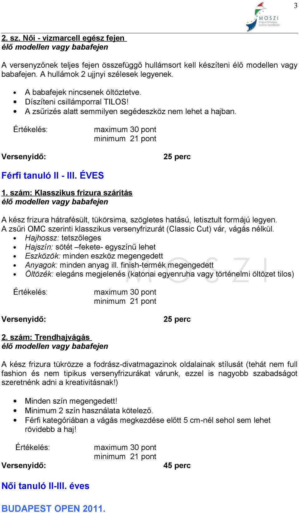 Értékelés: maximum 30 pont minimum 21 pont Versenyidő: 25 perc Férfi tanuló II - III. ÉVES 1.