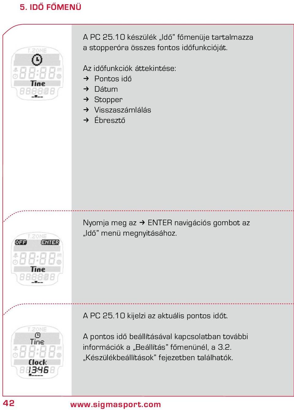 navigációs gombot az Idő menü megnyitásához. A PC 25.10 kijelzi az aktuális pontos időt.