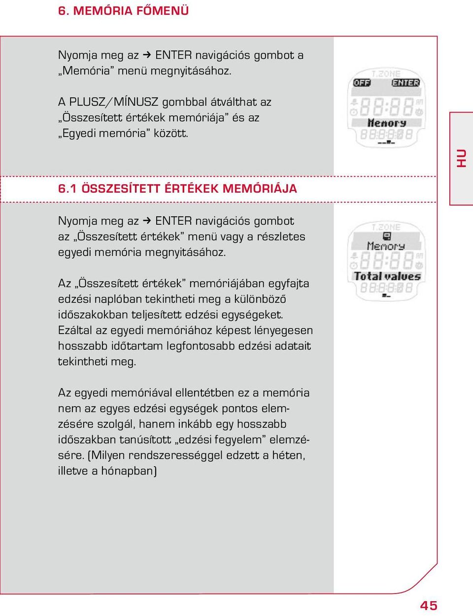 Az Összesített értékek memóriájában egyfajta edzési naplóban tekintheti meg a különböző időszakokban teljesített edzési egységeket.