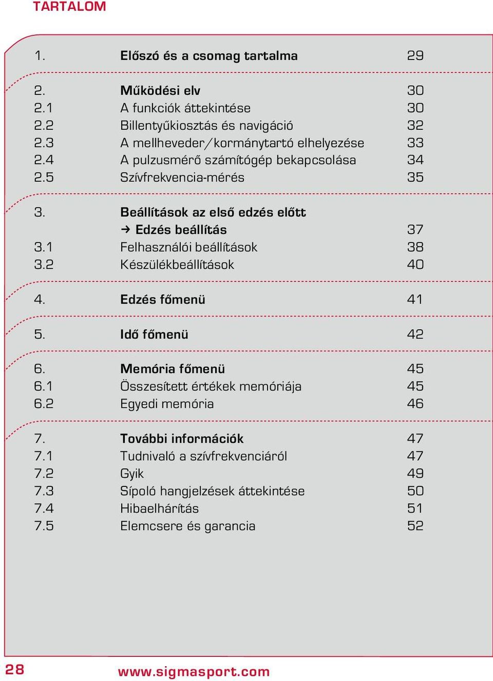 Beállítások az első edzés előtt k Edzés beállítás 37 3.1 Felhasználói beállítások 38 3.2 Készülékbeállítások 40 4. Edzés főmenü 41 5. Idő főmenü 42 6.