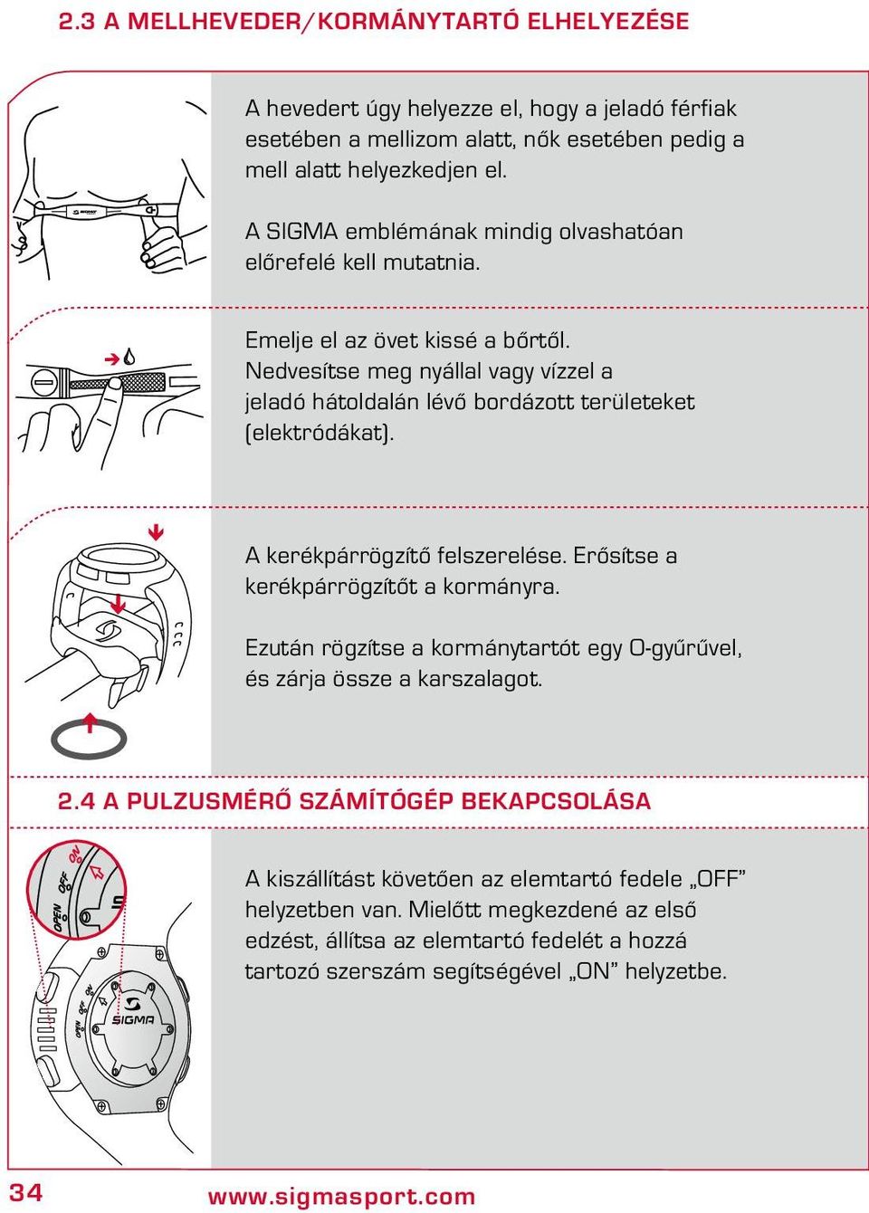 Nedvesítse meg nyállal vagy vízzel a jeladó hátoldalán lévő bordázott területeket (elektródákat). A kerékpárrögzítő felszerelése. Erősítse a kerékpárrögzítőt a kormányra.