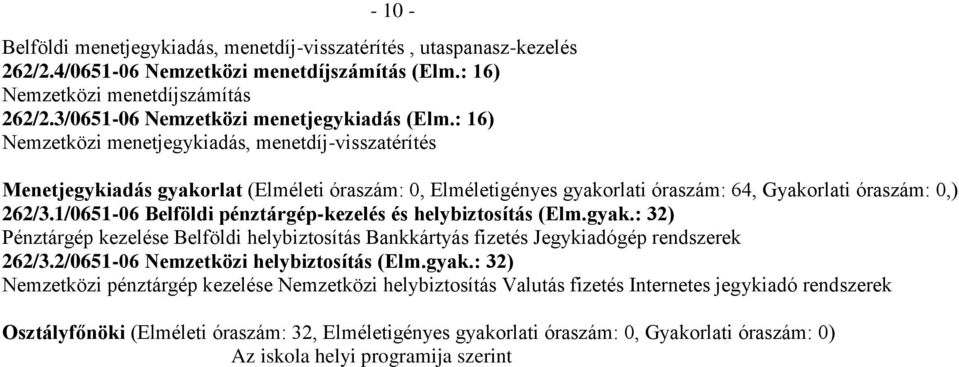 : 16) Nemzetközi menetjegykiadás, menetdíj-visszatérítés Menetjegykiadás gyakorlat (Elméleti óraszám: 0, Elméletigényes gyakorlati óraszám: 64, Gyakorlati óraszám: 0,) 262/3.