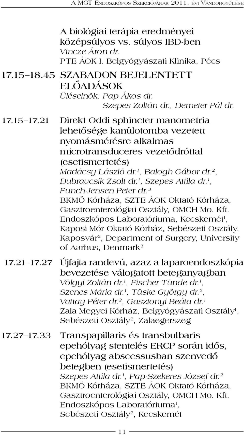 21 direkt Oddi sphincter manometria lehetősége kanülotomba vezetett nyomásmérésre alkalmas microtransduceres vezetődróttal (esetismertetés) Madácsy László dr. 1, Balogh Gábor dr.