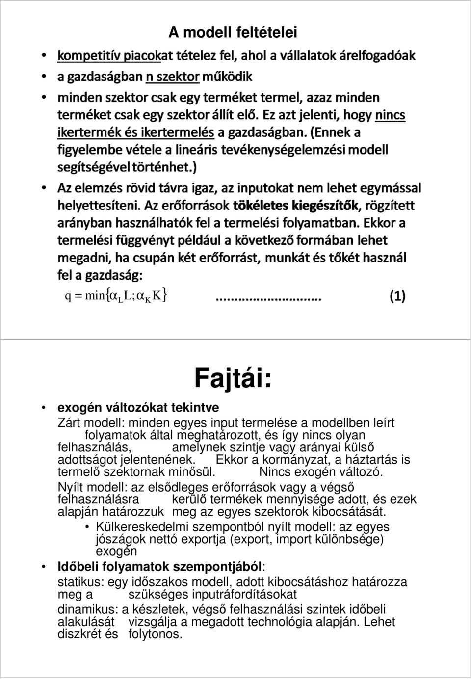 Nyílt modell: az elsődleges erőforrások vagy a végső felhasználásra kerülő termékek mennyisége adott, és ezek alapján határozzuk meg az egyes szektorok kibocsátását.