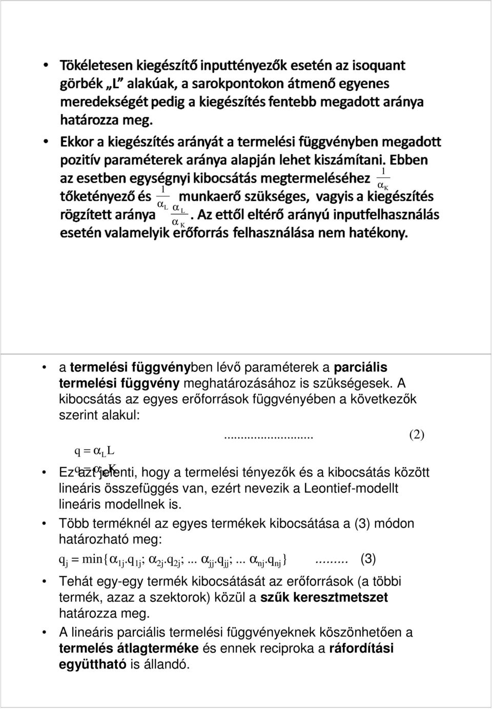 .. (2) Ez qazt = αjelenti, KK hogy a termelési tényezők és a kibocsátás között lineáris összefüggés van, ezért nevezik a Leontief-modellt lineáris modellnek is.