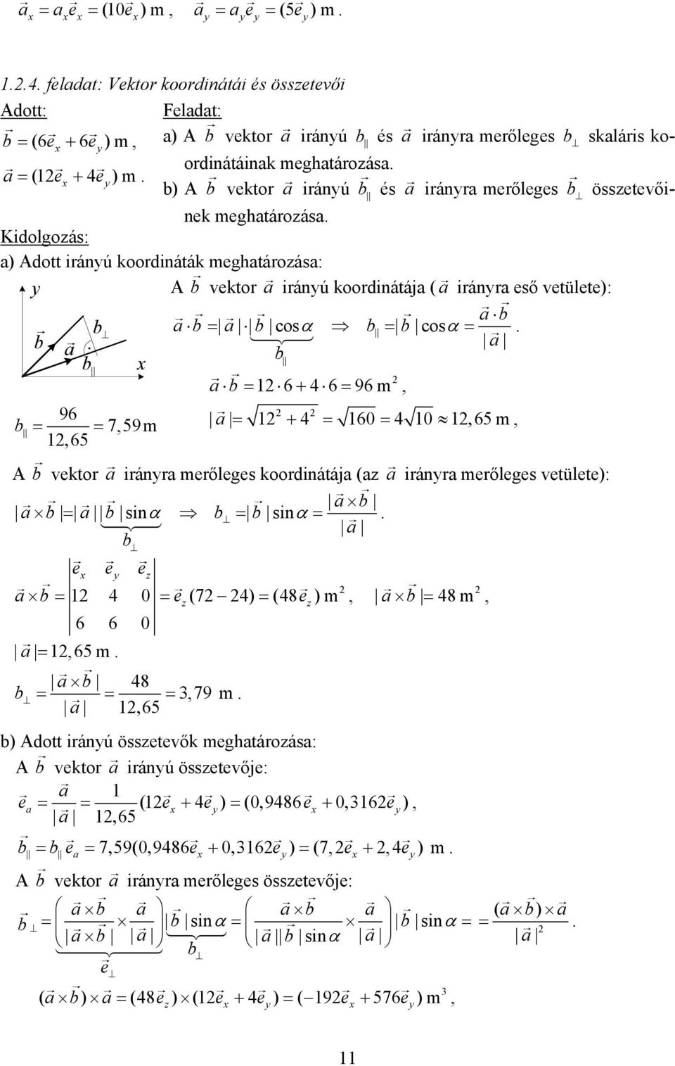 a b a b a b = a b cosα b = b cosα = a b b a b = 6 + 4 6 = 96 m 96 b = = 759m a = + 4 = 6 = 4 65 m 65 A b vektor a iránra merőleges koordinátája (a a iránra merőleges vetülete): a b a b = a b sinα b =