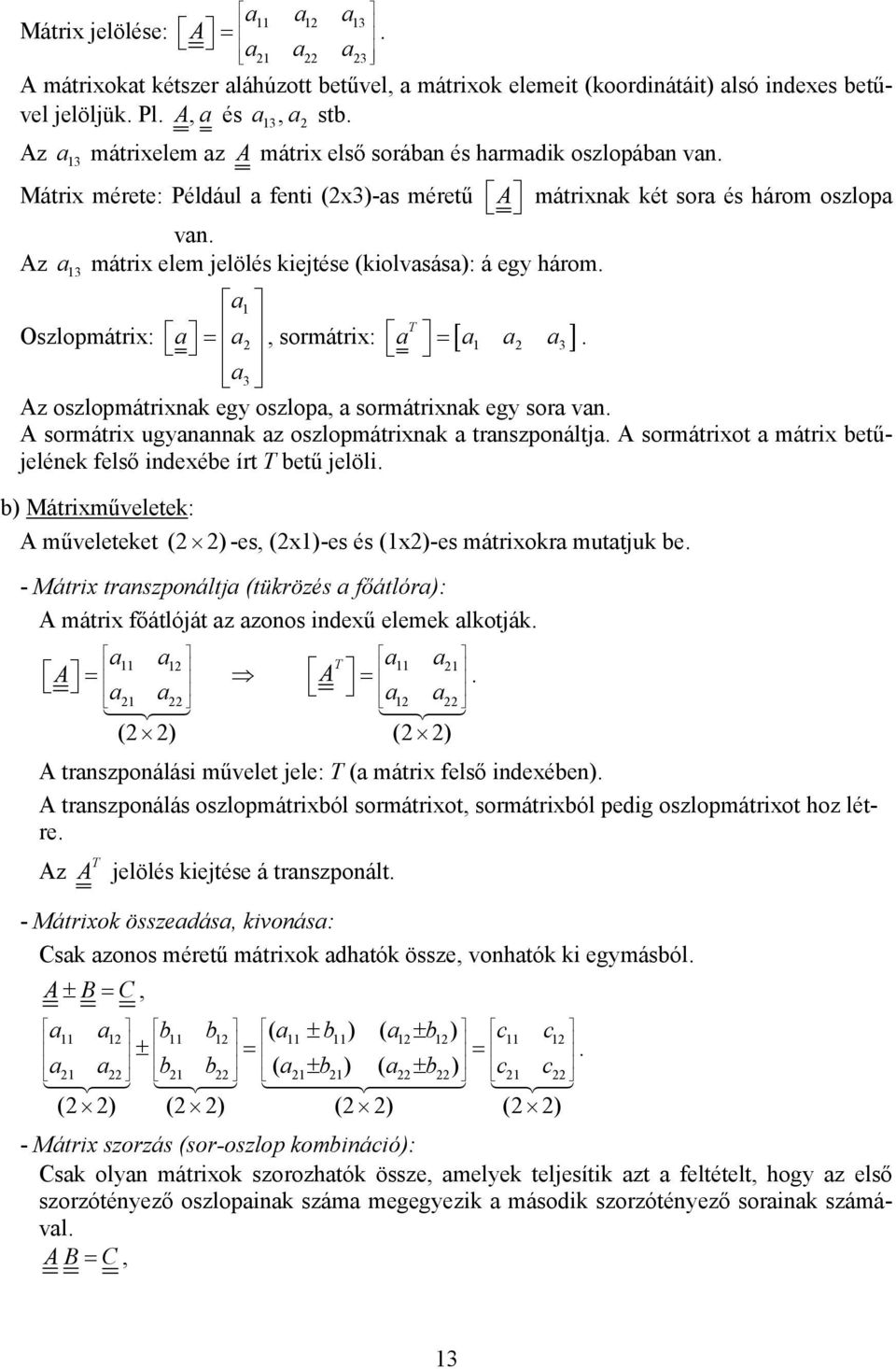 = [ a a a3] a 3 A oslopmátrinak eg oslopa a sormátrinak eg sora van A sormátri uganannak a oslopmátrinak a transponáltja A sormátriot a mátri betűjelének felső indeébe írt T betű jelöli b)