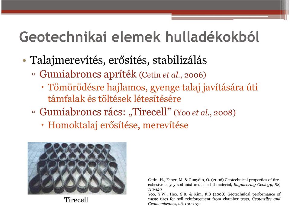 , 2008) Homoktalaj erősítése, merevítése Tirecell Cetin, H., Fener, M. & Gunydin, O.