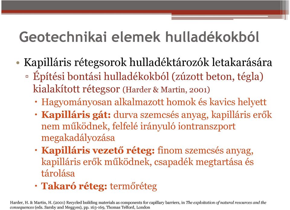 megakadályozása Kapilláris vezető réteg: finom szemcsés anyag, kapilláris erők működnek, csapadék megtartása és tárolása Takaró réteg: termőréteg Harder, H. & Martin, H.