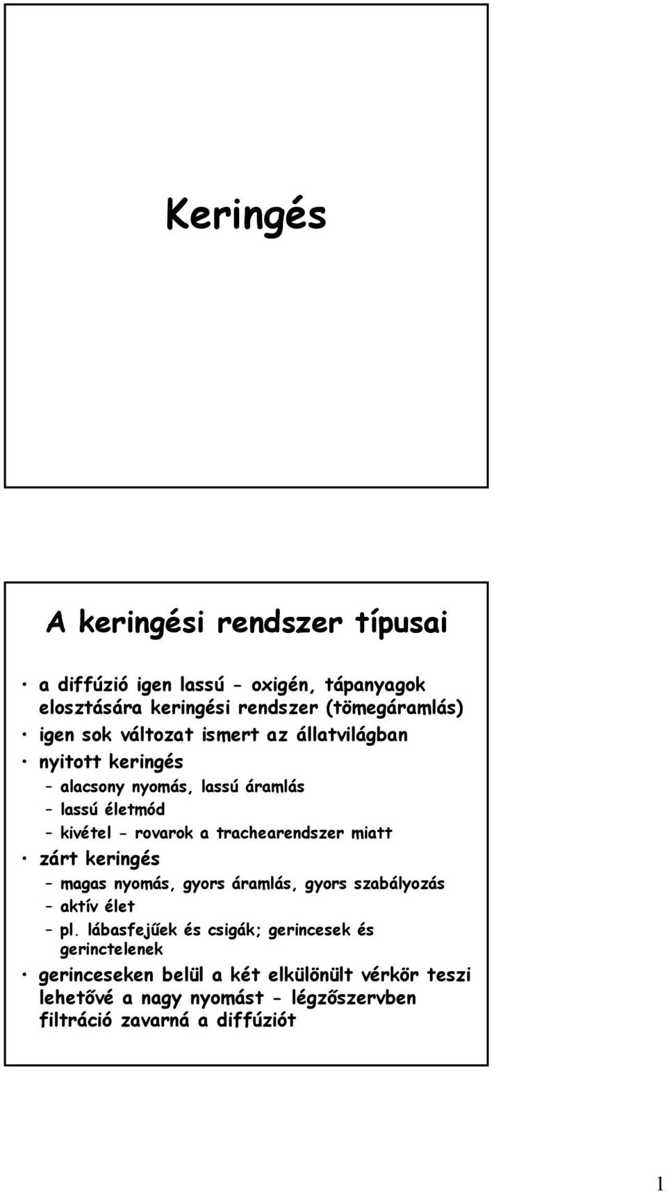 trachearendszer miatt zárt keringés magas nyomás, gyors áramlás, gyors szabályozás aktív élet pl.