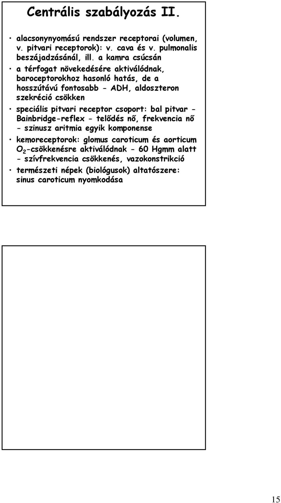 speciális pitvari receptor csoport: bal pitvar - Bainbridge-reflex - telődés nő, frekvencia nő - szinusz aritmia egyik komponense kemoreceptorok: glomus