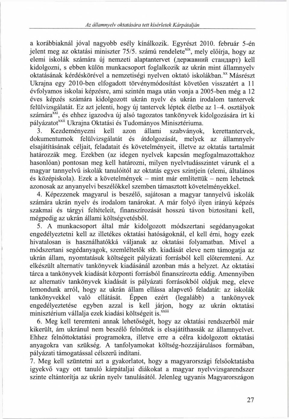 oktatásának kérdéskörével a nemzetiségi nyelven oktató iskolákban.