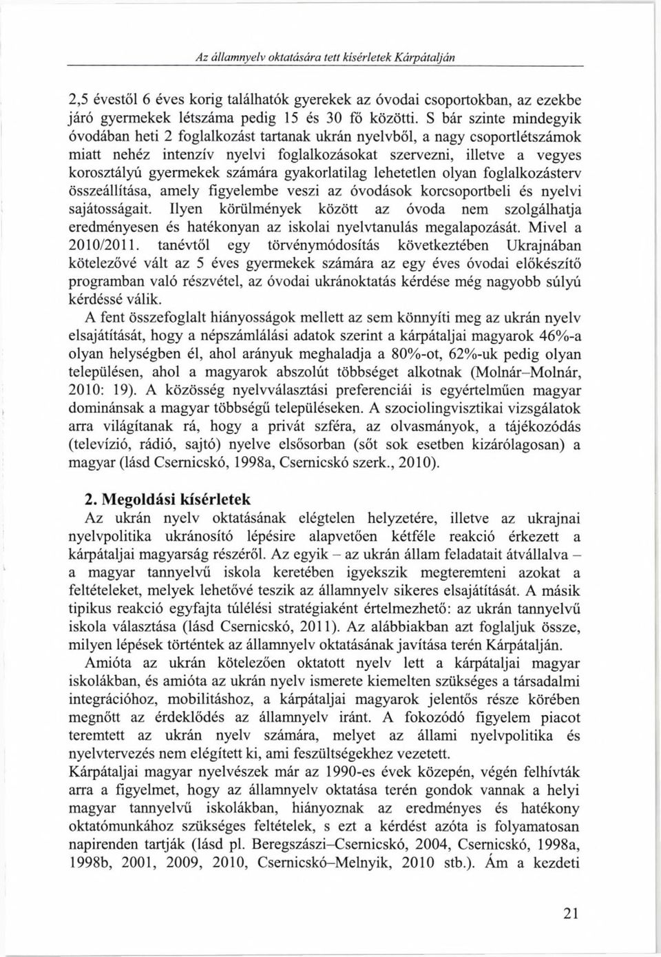 számára gyakorlatilag lehetetlen olyan foglalkozásterv összeállítása, amely figyelembe veszi az óvodások korcsoportbeli és nyelvi sajátosságait.