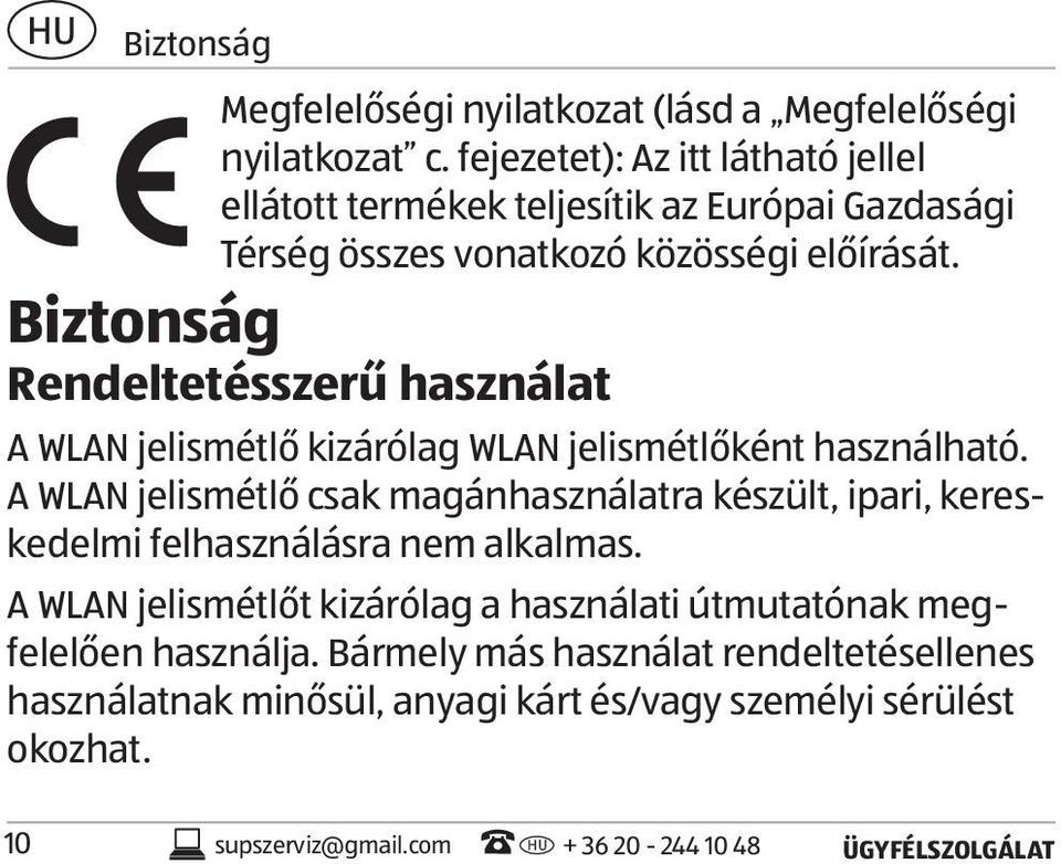 Biztonság Rendeltetésszerű használat A WLAN jelismétlő kizárólag WLAN jelismétlőként használható.