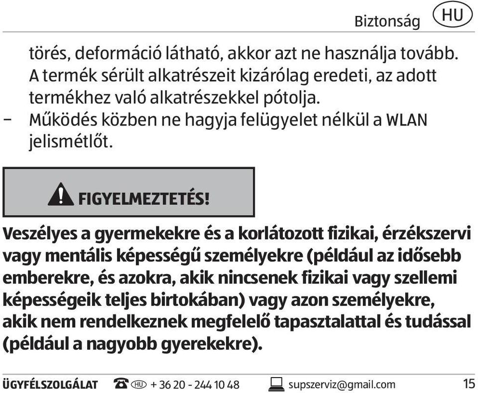 Működés közben ne hagyja felügyelet nélkül a WLAN jelismétlőt. FIGYELMEZTETÉS!