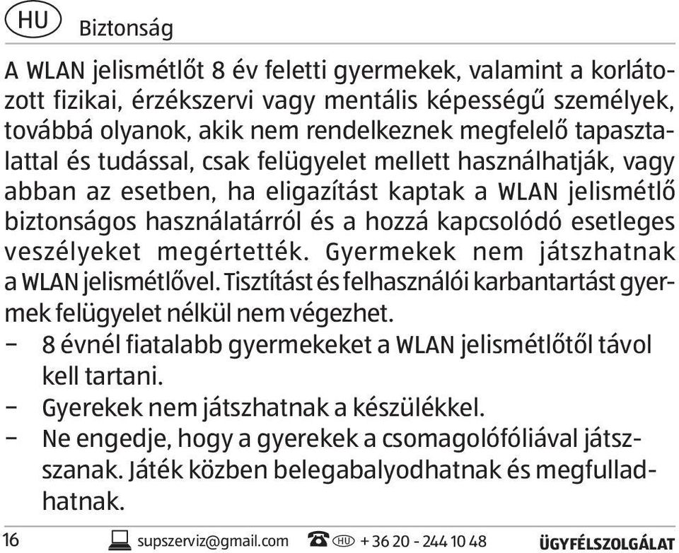 Gyermekek nem játszhatnak a WLAN jelismétlővel. Tisztítást és felhasználói karbantartást gyermek felügyelet nélkül nem végezhet. 8 évnél fiatalabb gyermekeket a WLAN jelismétlőtől távol kell tartani.