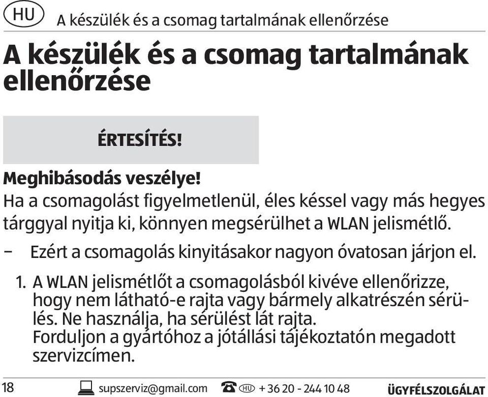 Ezért a csomagolás kinyitásakor nagyon óvatosan járjon el. 1.