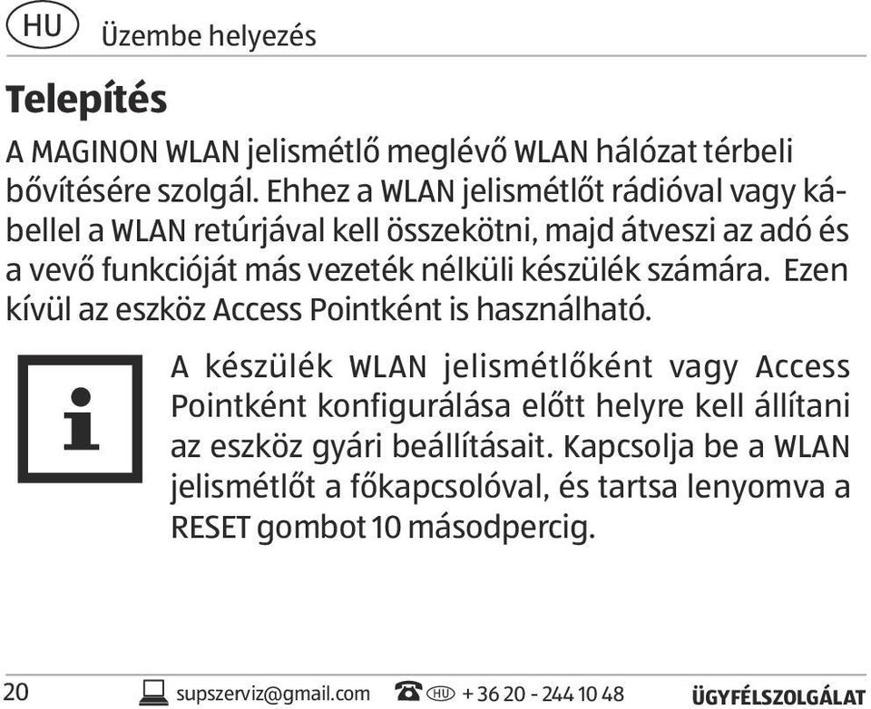 készülék számára. Ezen kívül az eszköz Access Pointként is használható.
