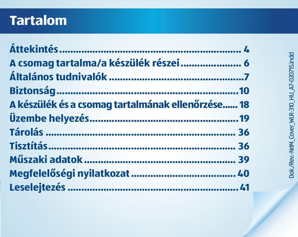 ..10 A készülék és a csomag tartalmának ellenőrzése... 18 Üzembe helyezés.