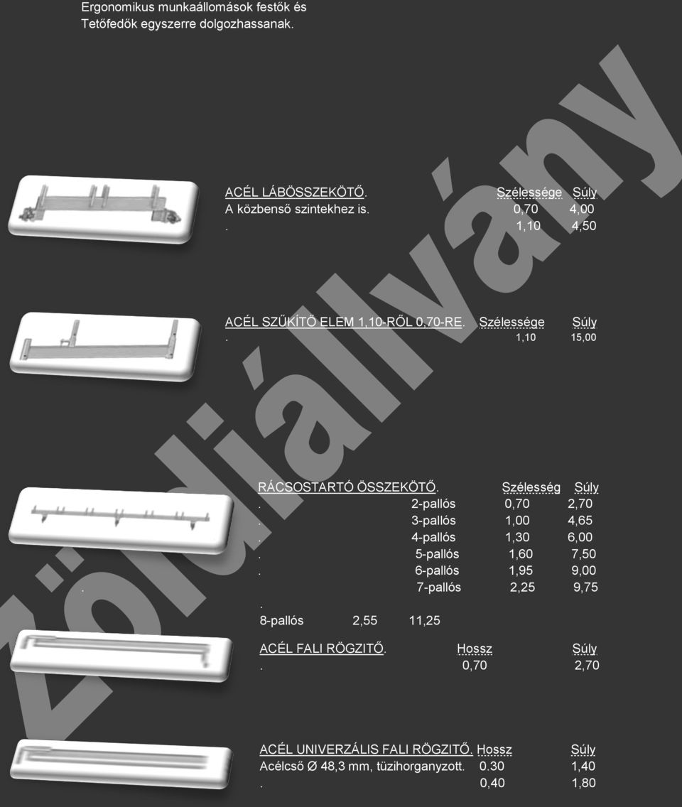 0,70 2,70 3-pallós 1,00 4,65 4-pallós 1,30 6,00 5-pallós 1,60 7,50 6-pallós 1,95 9,00 7-pallós 2,25 9,75 8-pallós 2,55