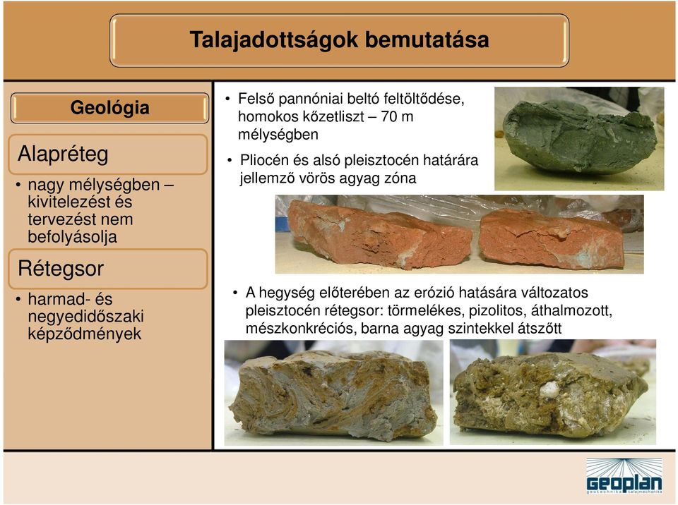 mélységben Pliocén és alsó pleisztocén határára jellemz vörös agyag zóna A hegység el terében az erózió