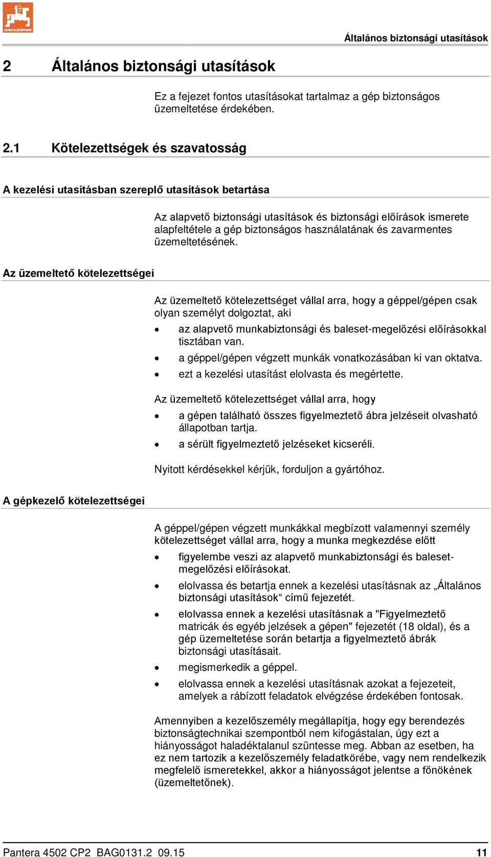 1 Kötelezettségek és szavatosság A kezelési utasításban szereplő utasítások betartása Az alapvető biztonsági utasítások és biztonsági előírások ismerete alapfeltétele a gép biztonságos használatának