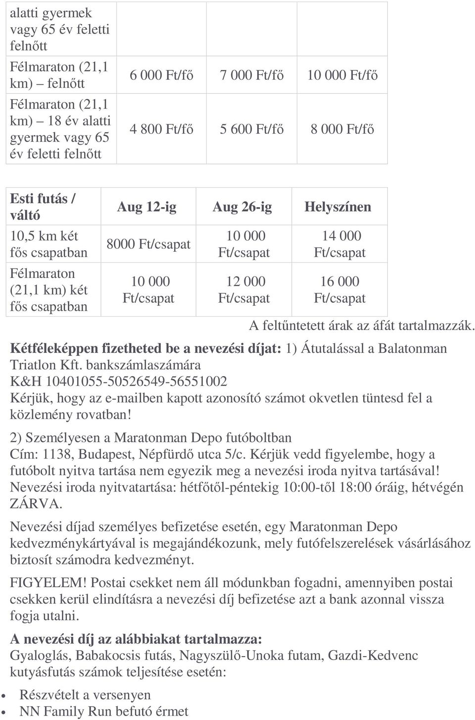 Kétféleképpen fizetheted be a nevezési díjat: 1) Átutalással a Balatonman Triatlon Kft.