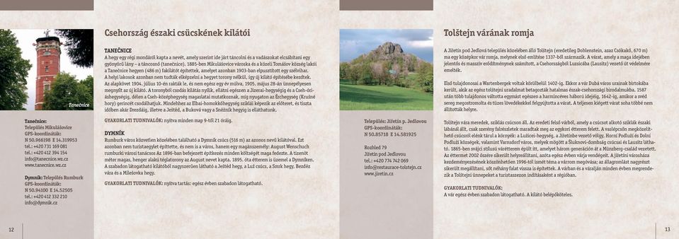 A helyi lakosok azonban nem tudták elképzelni a hegyet torony nélkül, így új kilátó építésébe kezdtek. Az alapkövet 1904. július 10-én rakták le, és nem egész egy év múlva, 1905.