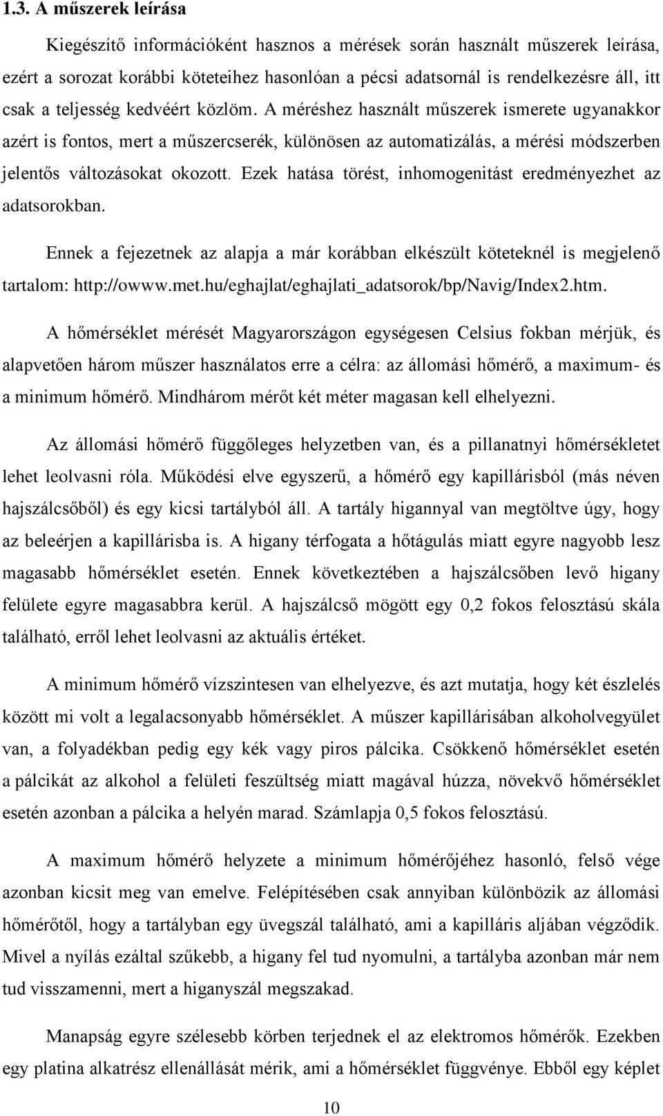 Ezek hatása törést, inhomogenitást eredményezhet az okban. Ennek a fejezetnek az alapja a már korábban elkészült köteteknél is megjelenő tartalom: http://owww.met.