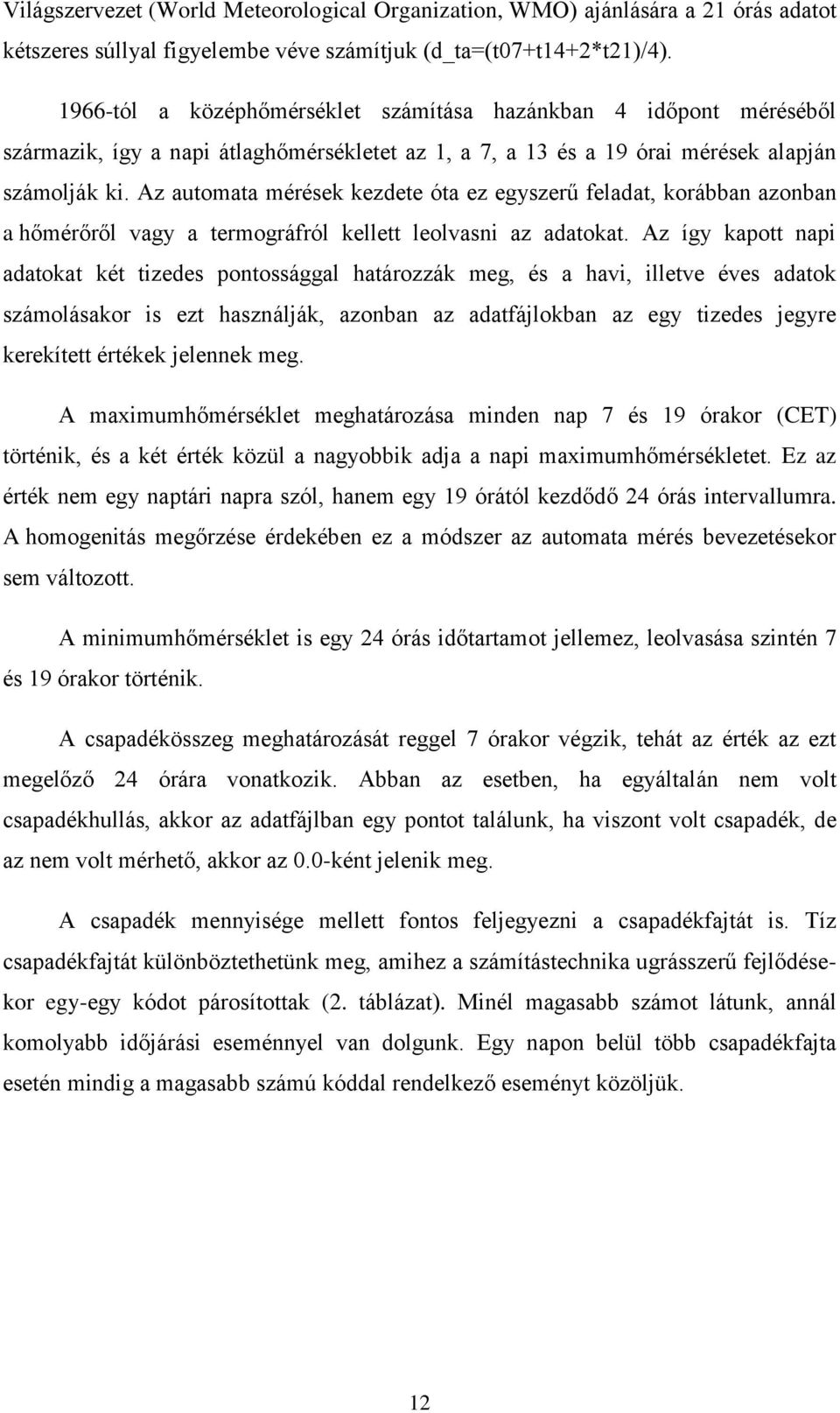 Az automata mérések kezdete óta ez egyszerű feladat, korábban azonban a hőmérőről vagy a termográfról kellett leolvasni az adatokat.