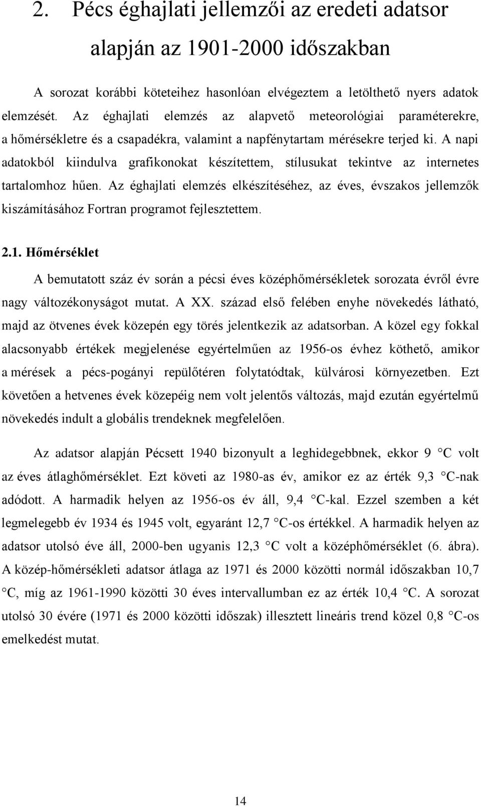 A napi adatokból kiindulva grafikonokat készítettem, stílusukat tekintve az internetes tartalomhoz hűen.