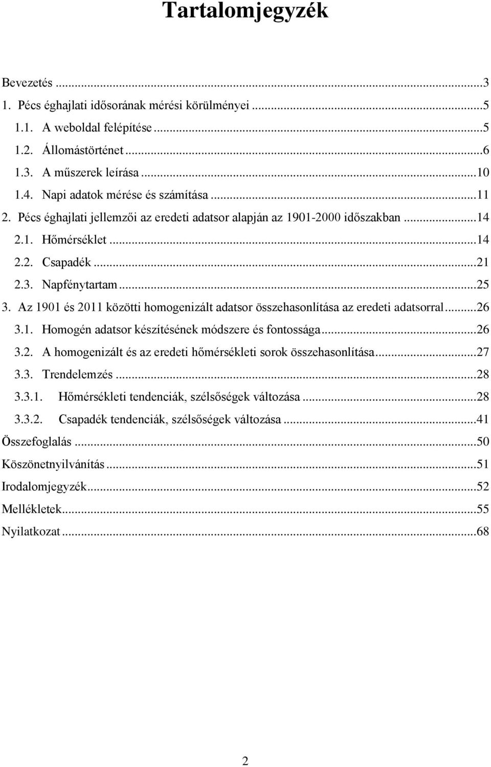 Az 1901 és 2011 közötti homogenizált összehasonlítása az eredeti ral... 26 3.1. Homogén készítésének módszere és fontossága... 26 3.2. A homogenizált és az eredeti hőmérsékleti sorok összehasonlítása.