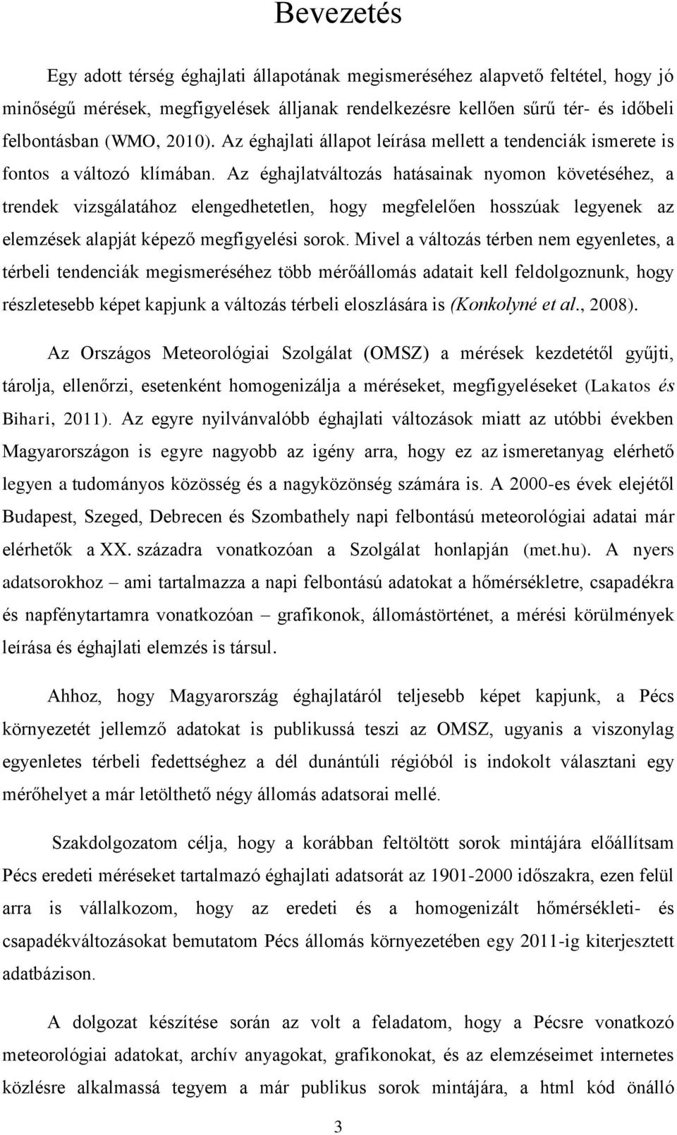 Az éghajlatváltozás hatásainak nyomon követéséhez, a trendek vizsgálatához elengedhetetlen, hogy megfelelően hosszúak legyenek az elemzések alapját képező megfigyelési sorok.