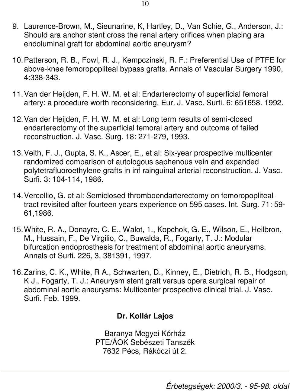wl, R. J., Kempczinski, R. F.: Preferential Use of PTFE for above-knee femoropopliteal bypass grafts. Annals of Vascular Surgery 1990, 4:338-343. 11. Van der Heijden, F. H. W. M.